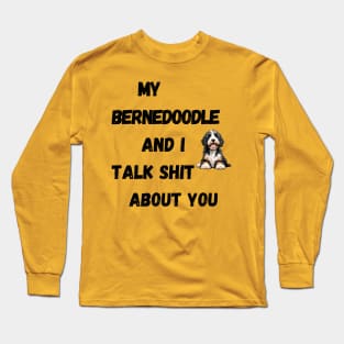 My Bernedoodle and I Talk $hit Long Sleeve T-Shirt